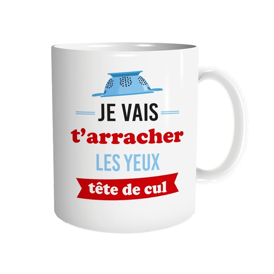 MUG JE VAIS T ARRACHER LES YEUX TETE DE CUL