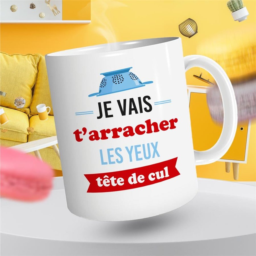 MUG JE VAIS T ARRACHER LES YEUX TETE DE CUL